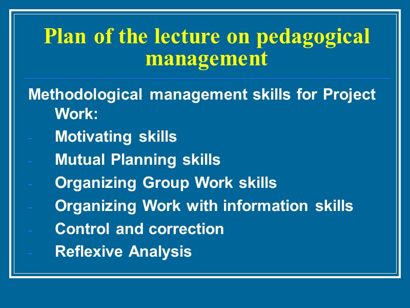Plan of the lecture on pedagogical management Methodological management skills for Project Work: Motivating